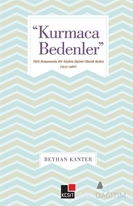 "Kurmaca Bedenler" Türk romanında Bir Söylem Biçimi Olarak Beden (1923-1980)