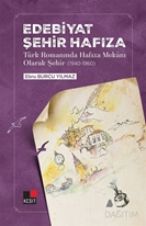 Edebiyat Şehir Hafıza - Türk Romanında Hafıza Mekanı Olarak Şehir (1940-1960)