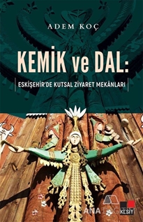 Kemik ve Dal: Eskişehir'de Kutsal Ziyaret Mekânları