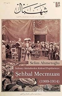 İttihatçı Aktüaliteden Kitlesel Popülariteye: Şehbal Mecmuası (1909-1914)