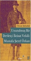 Unutulmuş Bir Devletçi İktisat Vekili: Mustafa Şeref Özkan