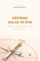 Eğitimde Ahlak ve Etik - Yönetici ve Öğretmenler İçin Bazı Dersler