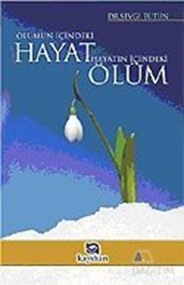 Ölümün İçindeki Hayat Hayatın İçindeki Ölüm