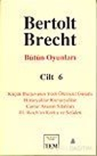 Bütün Oyunları Cilt: 6 Küçük Burjuvanın Yedi Ölümcül Günahı / Horasyalılar Kuriasyalılar / Carrar Ananın Silahları / 3. Reich'ın Korku ve Sefaleti