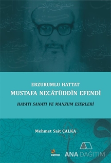 Erzurumlu Hattat Mustafa Necâtüddîn Efendi Hayatı Sanatı ve Manzum Eserleri