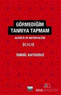 Görmediğim Tanrı'ya Tapmam