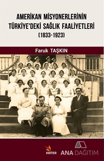 Amerikan Misyonerlerinin Türkiye'deki Sağlık Faaliyetleri (1833-2923)