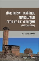 Türk İktisat Tarihinde Anadolu'nun Fethi Ve İlk Yerleşimi (Ani/Kars 1064)