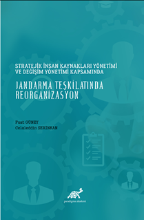 Stratejik İnsan Kaynakları Yönetimi Ve Değişim Yönetimi Kapsamında Jandarma Teşkilatında Reorganizasyon