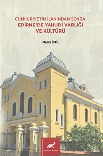 Cumhuriyetin İlanından Sonra Edirne’de Yahudi Varlığı ve Kültürü