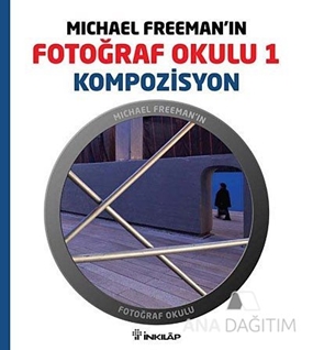 Michael Freeman'ın Fotoğraf Okulu 1 - Kompozisyon