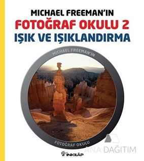 Michael Freeman'ın Fotoğraf Okulu 2 - Işık ve Işıklandırma