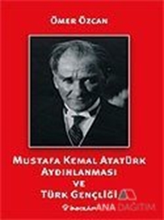 Mustafa Kemal Atatürk Aydınlanması ve Türk Gençliği