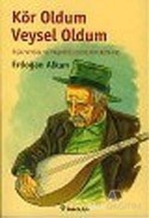 Kör Oldum Veysel Oldum