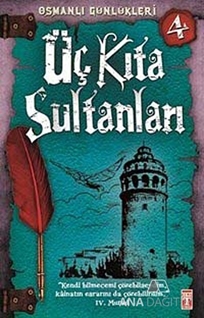 Osmanlı Günlükleri 4 - Üç Kıta Sultanları