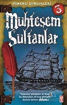 Osmanlı Günlükleri 3 - Muhteşem Sultanlar