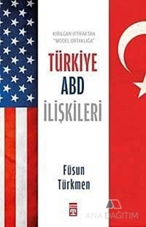 Kırılgan İttifaktan Model Ortaklığa Türkiye ABD İlişkileri