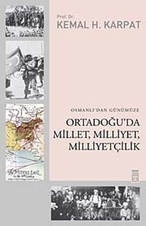 Osmanlı'dan Günümüze Ortadoğu'da Millet, Milliyet, Milliyetçilik