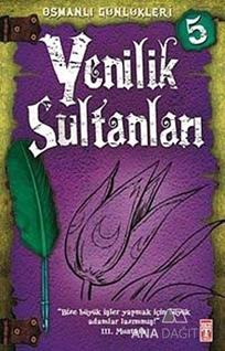 Osmanlı Günlükleri 5 - Yenilik Sultanları