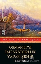 Osmanlı'yı İmparatorluk Yapan Şehir İstanbul