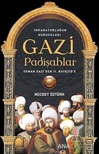 İmparatorluğun kurucuları Gazi Padişahlar