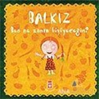 Balkız Ben Ne Zaman Büyüyeceğim?