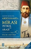 Bağdat-Musul'da Abdülhamid'in Mirası Petrol ve Arazi