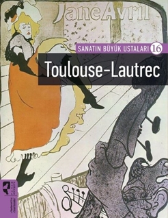 SANATIN BÜYÜK USTALARI 16 TOULOUSE LAUTREC