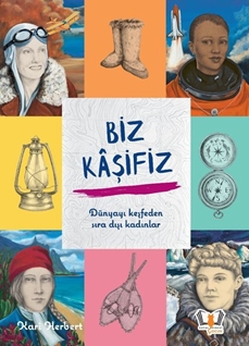 BİZ KAŞİFİZ DÜNYAYI KEŞFEDEN OLAĞANÜSTÜ KADINLAR