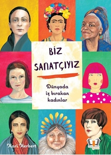 BİZ SANATÇIYIZ DÜNYADA İZ BIRAKAN KADINLAR