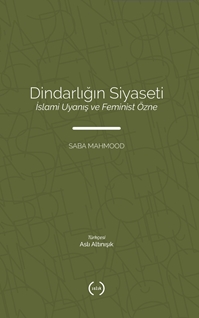 Dindarlığın Siyaseti İslami Uyanış Ve Feminist Özne