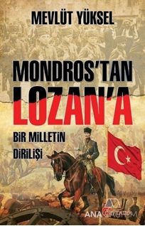 Mondros'tan Lozan'a Bir Milletin Dirilişi