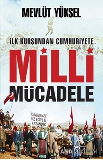 İlk Kurşundan Cumhuriyete Milli Mücadele