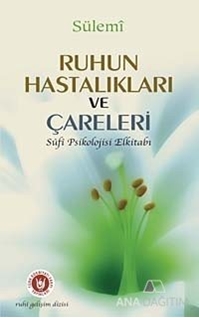 Ruhun Hastalıkları ve Çareleri (Sufi Psikolojisi Elkitabı)