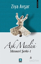 Aşk Meclisi: Mesnevi Şerhi 1