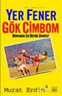 Yer Fener Gök Cimbom Dünyanın En Büyük Derbisi