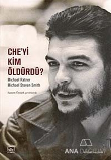 Che'yi Kim Öldürdü?