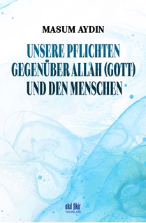 Unsere Pflıchten Gegenüber Allah (Gott) Und Den Menschen