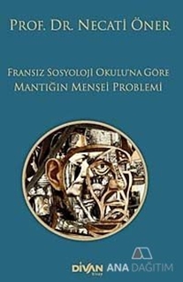 Fransız Sosyoloji Okulu'na Göre Mantığın Menşei Problemi