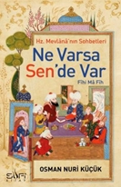 Hz. Mevlana'nın Sohbetleri - Ne Varsa Sen'de Var