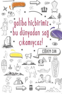 Galiba Hiçbirimiz Bu Dünyadan Sağ Çıkamıycaz!