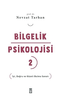 Bilgelik Psikolojisi-2 İyi Doğru ve Güzeli Bulma Sanatı