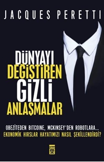 Dünyayı Değiştiren Gizli Anlaşmalar - Obeziteden Bitcoine, Mckinsey'den Robotlara Ekonomik Hırslar Hayatımızı Nasıl Şekillendirdi?