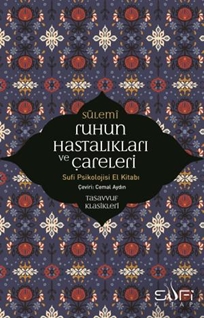 Ruhun Hastalıkları ve Çareleri - Sufi Psikolojisi El Kitabı