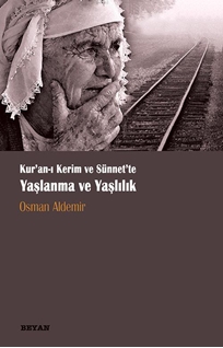 Kur‘anı Kerim ve Sünnette Yaşlanma ve Yaşlılık