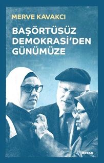 Başörtüsüz Demokrasi'den Günümüze