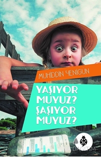 Yaşıyor Muyuz? Şaşıyor Muyuz?