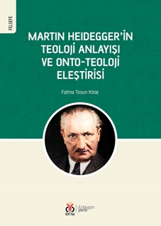 Martin Heidegger'in Teoloji Anlayışı ve Onto-Teoloji Eleştirisi