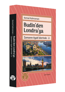 Kemal Kahraman  Budin’den Londra’ya  Zamanın Ayak İzlerinde -2-