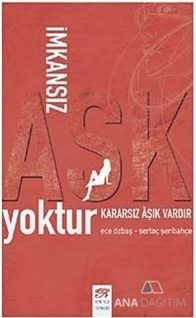 İmkansız Aşk Yoktur Kararsız Aşık Vardır